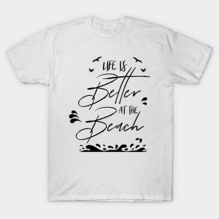 LIFE IS BETTER AT THE BEACH DESIGN T-Shirt